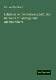 Lehrbuch der Forstwissenschaft. Zum Gebrauch für Anfänger und Nichttechniker