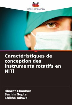 Caractéristiques de conception des instruments rotatifs en NiTi - Chauhan, Bharat;Gupta, Sachin;Jaiswal, Shikha