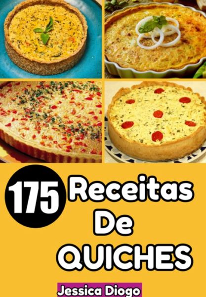 Delícias Quiches: 175 Receitas Irresistíveis Para Transformar Seus Momentos Em Festas Gastronômicas (eBook, ePUB)