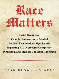 Cover Race Matters Racial Dynamism: Complex Intersectional Myriad Judicial Permutations Significantly Impacting RICO §1962(d) Conspiracy, Pinkerton, and Mediate Causation Litigation (eBook, ePUB)