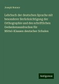 Lehrbuch der deutschen Sprache mit besonderer Berücksichtigung der Orthographie und des schriftlichen Gedankenausdruckes für Mittel-Klassen deutscher Schulen