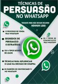 Técnicas De Persuasão Pelo Whatsapp (eBook, ePUB) Técnicas De Persuasão Pelo Whatsapp (eBook, ePUB)