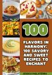 100 Savory And Sweet Recipes To Enchant... - Bild 1