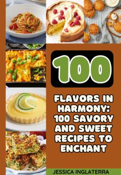 Cover 100 Savory And Sweet Recipes To Enchant (eBook, ePUB)