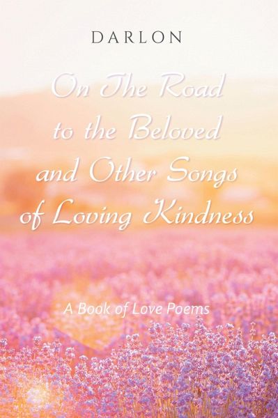 On The Road to the Beloved and Other Songs of Loving Kindness (eBook, ePUB) On The Road to the Beloved and Other Songs of Loving Kindness (eBook, ePUB)