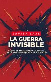 La Guerra Invisible - Cómo El Marxismo Cultural Está Destruyendo Occidente.