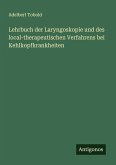 Lehrbuch der Laryngoskopie und des local-therapeutischen Verfahrens bei Kehlkopfkrankheiten
