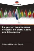 La gestion du processus électoral en Sierra Leone - une introduction La gestion du processus électoral en Sierra Leone - une introduction