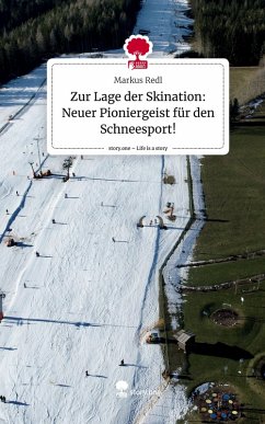 Zur Lage der Skination: Neuer Pioniergeist für den Schneesport!. Life is a Story - story.one - Redl, Markus