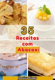 Delícias Com Abacaxi: 35 Receitas Incríveis Para Transformar Sua Cozinha (eBook, ePUB)
