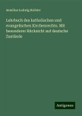 Lehrbuch des katholischen und evangelischen Kirchenrechts. Mit besonderer Rücksicht auf deutsche Zustände Lehrbuch des katholischen und evangelischen Kirchenrechts. Mit besonderer Rücksicht auf deutsche Zustände