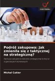 Podró¿ zakupowa: Jak zmieni¿a si¿ z taktycznej na strategiczn¿?