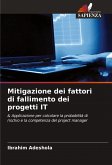 Mitigazione dei fattori di fallimento dei progetti IT