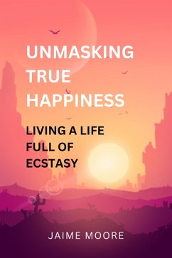 Unmasking True Happiness (eBook, ePUB) - Moore, Jaime