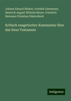 Kritisch exegetischer Kommentar über das Neue Testament - Huther, Johann Eduard; Lünemann, Gottlieb; Meyer, Heinrich August Wilhelm; Düsterdieck, Friedrich Hermann Christian