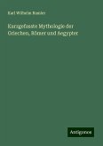 Kurzgefasste Mythologie der Griechen, Römer und Aegypter