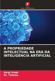 A PROPRIEDADE INTELECTUAL NA ERA DA INTELIGÊNCIA ARTIFICIAL A PROPRIEDADE INTELECTUAL NA ERA DA INTELIGÊNCIA ARTIFICIAL