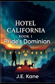 Hotel California: Book1: Pride's Dominion (Hotel California: Descent Into Darkness, #1) (eBook, ePUB) Hotel California: Book1: Pride's Dominion (Hotel California: Descent Into Darkness, #1) (eBook, ePUB)