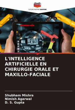 L'INTELLIGENCE ARTIFICIELLE EN CHIRURGIE ORALE ET MAXILLO-FACIALE - Mishra, Shubham;Agarwal, Nimish;Gupta, D. S.