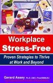 Workplace Stress-Free Proven Strategies to Thrive at Work and Beyond (eBook, ePUB)