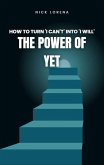 The Power of Yet: How to turn I can't into I will (eBook, ePUB) The Power of Yet: How to turn I can't into I will (eBook, ePUB)