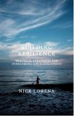 Building Resilience: Practical Strategies for Overcoming Life's Challenges (eBook, ePUB) Building Resilience: Practical Strategies for Overcoming Life's Challenges (eBook, ePUB)