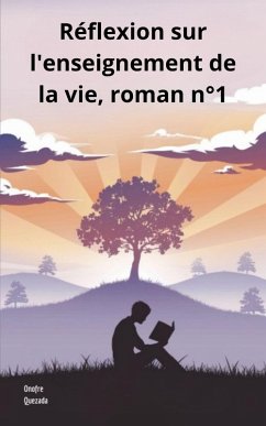 Réflexion sur l'enseignement de la vie, roman n°1 (eBook, ePUB) - Quezada, Onofre