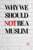 Why We Should Not Be a Muslim (eBook, ePUB)