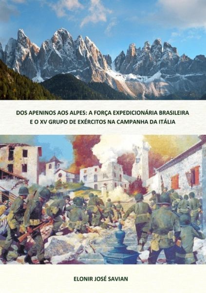 Dos Apeninos Aos Alpes: A Força Expedicionária Brasileira E O Xv Grupo De Exércitos Na Campanha Da Itália (eBook, PDF)