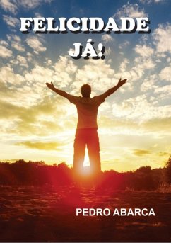 Felicidade Já! (eBook, PDF) - Abarca, Pedro