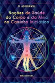 Noções De Saúde Do Corpo E Da Alma No Caminho Iniciático (eBook, PDF)