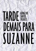 Tarde Demais Para Suzanne (eBook, PDF) Tarde Demais Para Suzanne (eBook, PDF)