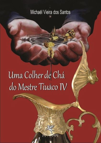 Uma Colher De Chá Do Mestre Tiuaco Iv (eBook, PDF)