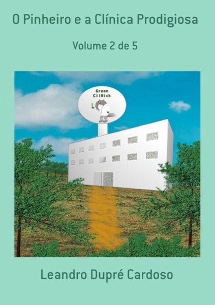 O Pinheiro E A Clínica Prodigiosa (eBook, PDF) O Pinheiro E A Clínica Prodigiosa (eBook, PDF)
