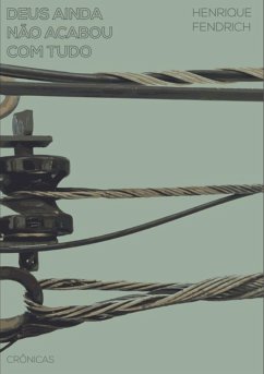 Deus Ainda Não Acabou Com Tudo (eBook, PDF) - Fendrich, Henrique Deus Ainda Não Acabou Com Tudo (eBook, PDF) - Fendrich, Henrique