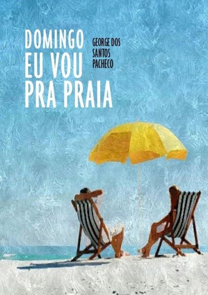 Domingo Eu Vou Pra Praia (eBook, PDF)