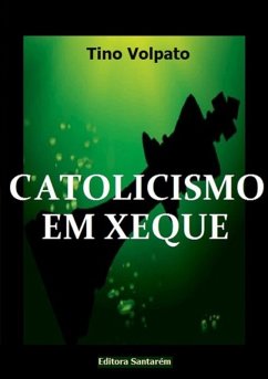 Catolicismo Em Xeque (eBook, PDF) - Volpato, Tino