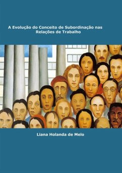 A Evolução Do Conceito De Subordinação Nas Relações Trabalhistas (eBook, PDF) - de Melo, Liana Holanda