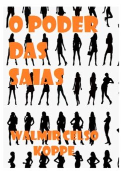 O Poder Das Saias (eBook, PDF) - Koppe, Walmir Celso