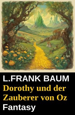 Dorothy und der Zauberer von Oz: Fantasy (eBook, ePUB) Cover Dorothy und der Zauberer von Oz: Fantasy (eBook, ePUB)