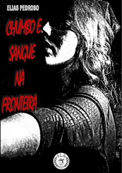Chumbo E Sangue Na Fronteira (eBook, PDF) Chumbo E Sangue Na Fronteira (eBook, PDF)