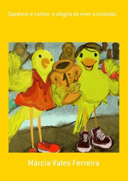 Sapatear E Cantar: A Alegria De Viver A Inclusão. (eBook, PDF) Sapatear E Cantar: A Alegria De Viver A Inclusão. (eBook, PDF)