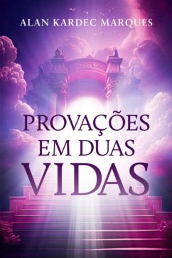 Provações Em Duas Vidas (eBook, PDF) - Marques, Alan Kardec