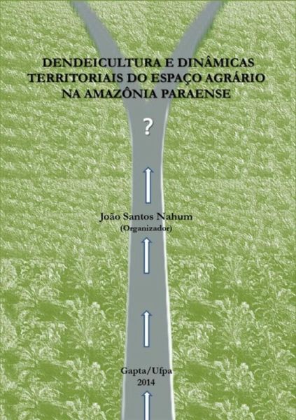 Dendeicultura E Dinâmicas Territoriais Do Espaço Agrário Na Amazônia Paraense (eBook, PDF)