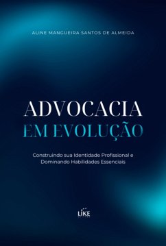 Cover Advocacia Em Evolução: Construindo Sua Identidade Profissional E Dominando Habilidades Essenciais (eBook, PDF)