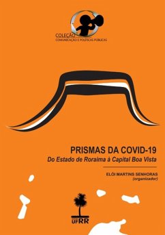 Prismas Da Covid-19: Do Estado De Roraima À Capital Boa Vista (eBook, PDF) - (Organizador), Elói Martins Senhoras