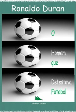 O Homem Que Detestava Futebol (eBook, PDF) - Duran, Ronaldo