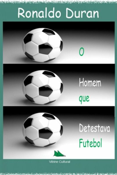O Homem Que Detestava Futebol (eBook, PDF) O Homem Que Detestava Futebol (eBook, PDF)