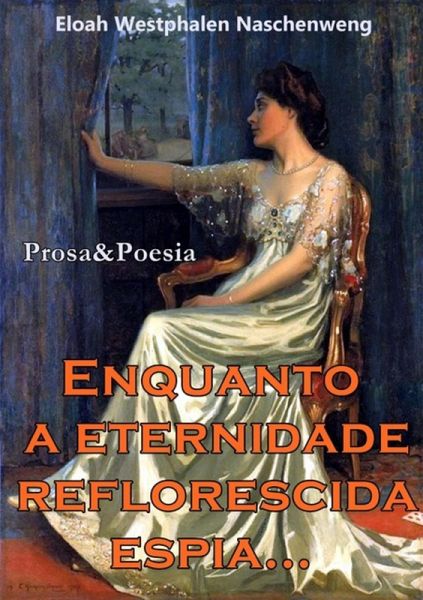 Enquanto A Eternidade Reflorescida Espia (eBook, PDF) Enquanto A Eternidade Reflorescida Espia (eBook, PDF)