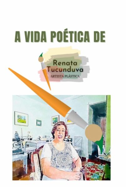 A Vida Poética De Renata Tucunduva (eBook, PDF) A Vida Poética De Renata Tucunduva (eBook, PDF)